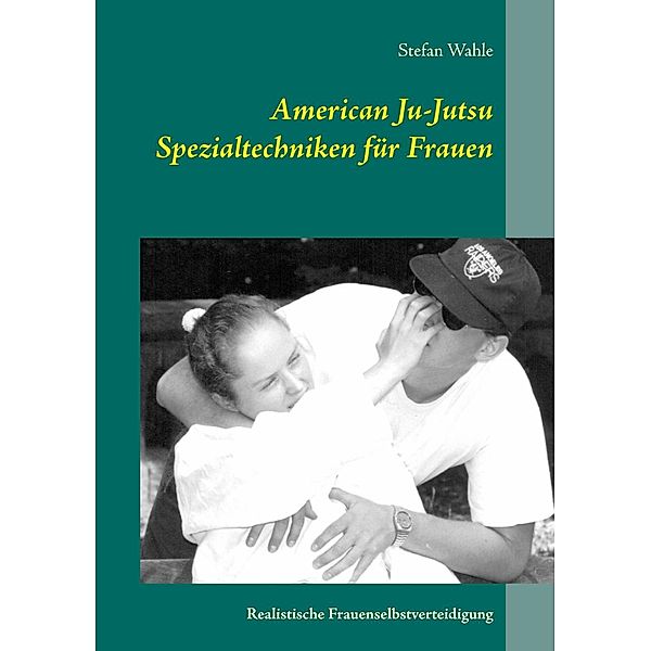 American Ju-Jutsu Spezialtechniken für Frauen, Stefan Wahle