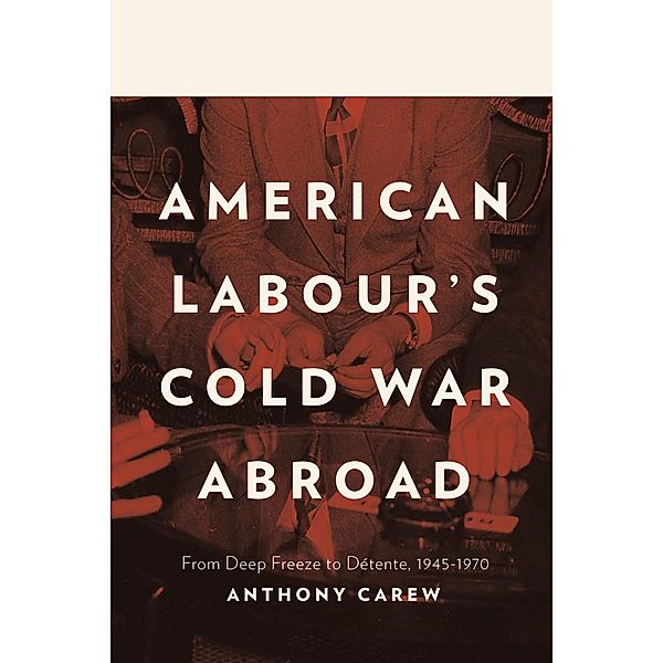 American Labour's Cold War Abroad, Anthony Carew