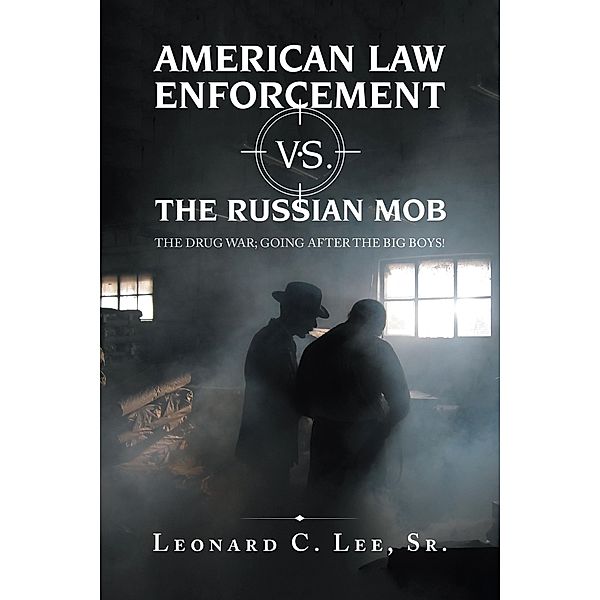 American Law Enforcement Vs. the Russian Mob, Leonard C. Lee Sr.