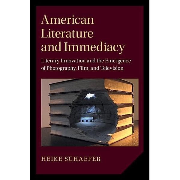 American Literature and Immediacy / Cambridge Studies in American Literature and Culture, Heike Schaefer