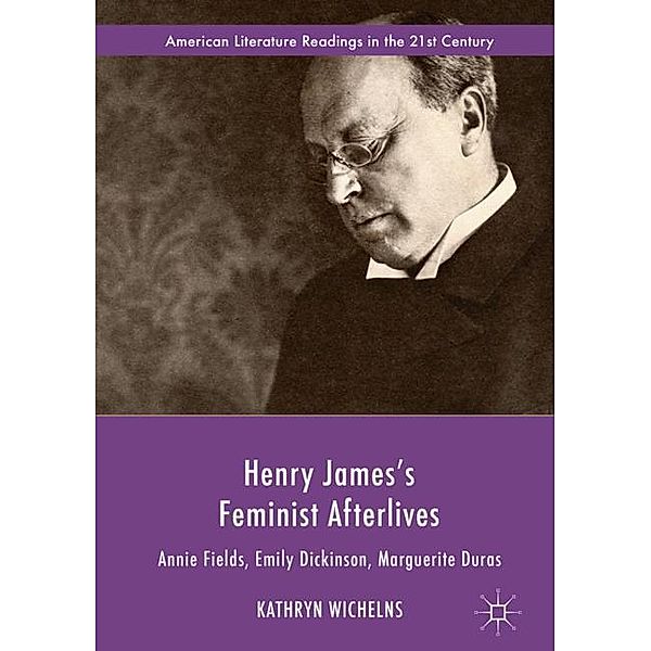 American Literature Readings in the 21st Century / Henry James's Feminist Afterlives, Kathryn Wichelns