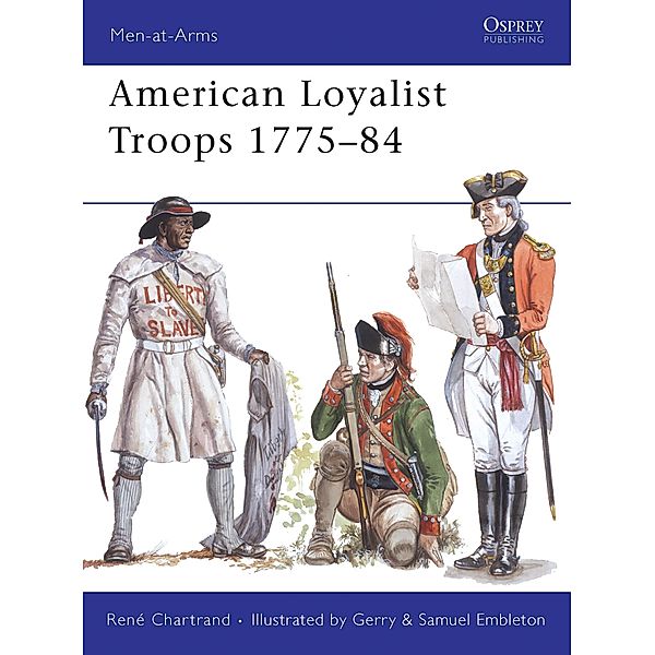 American Loyalist Troops 1775-84, René Chartrand