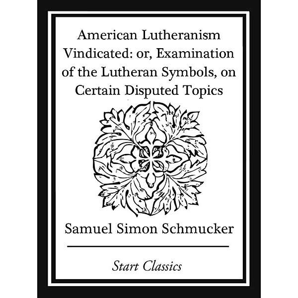 American Lutheranism Vindicated, Samuel Simon Schmucker