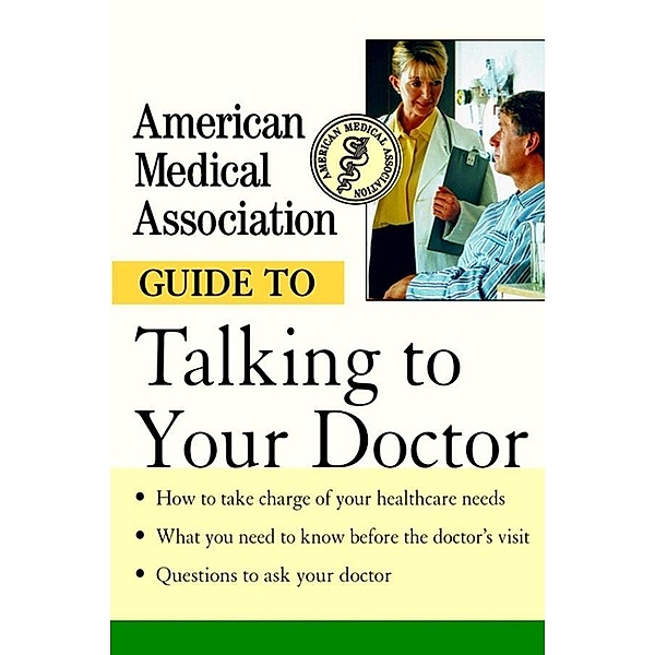 American Medical Association Guide to Talking to Your Doctor, American Medical Association