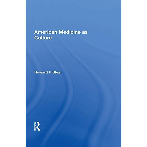 American Medicine as Culture, Howard F. Stein