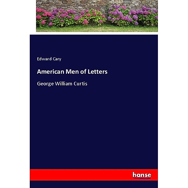 American Men of Letters, Edward Cary