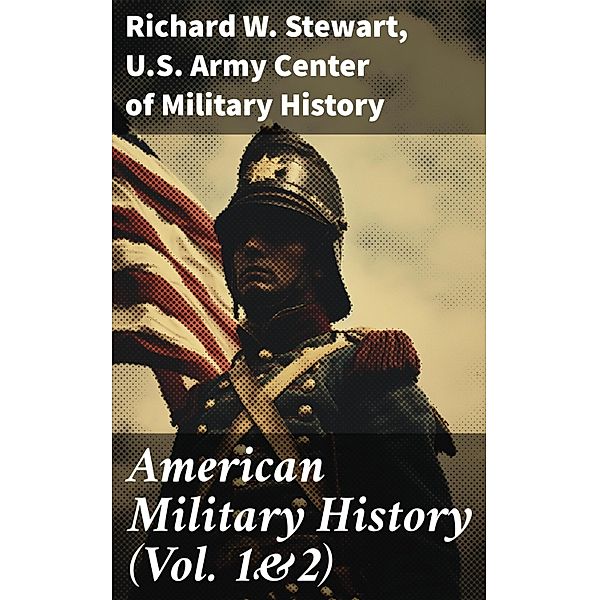 American Military History (Vol. 1&2), Richard W. Stewart, U. S. Army Center of Military History