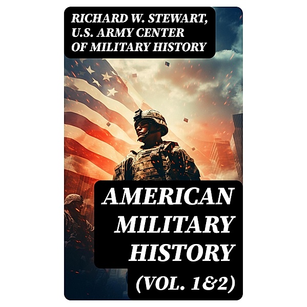 American Military History (Vol. 1&2), Richard W. Stewart, U. S. Army Center of Military History