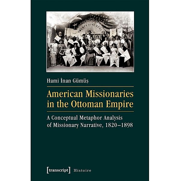 American Missionaries in the Ottoman Empire / Histoire Bd.109, Hami Inan Gümüs