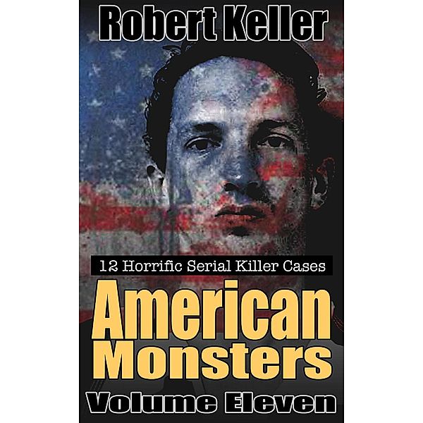 American Monsters: American Monsters Volume 11, Robert Keller