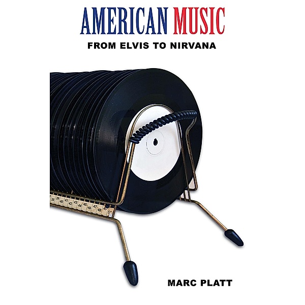 American Music (From Elvis to Nirvana) / Pop Gallery eBooks, Marc Platt