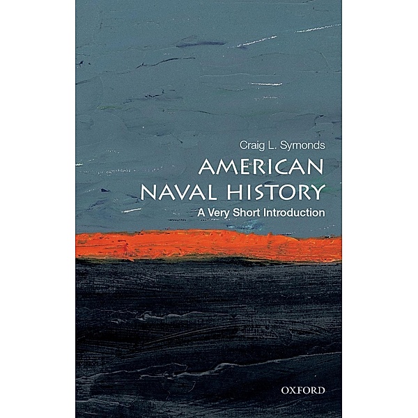 American Naval History: A Very Short Introduction / Very Short Introductions, Craig L. Symonds