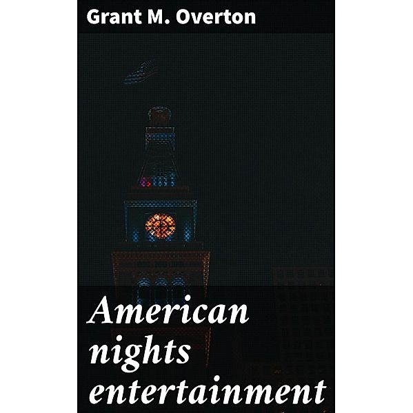 American nights entertainment, Grant M. Overton