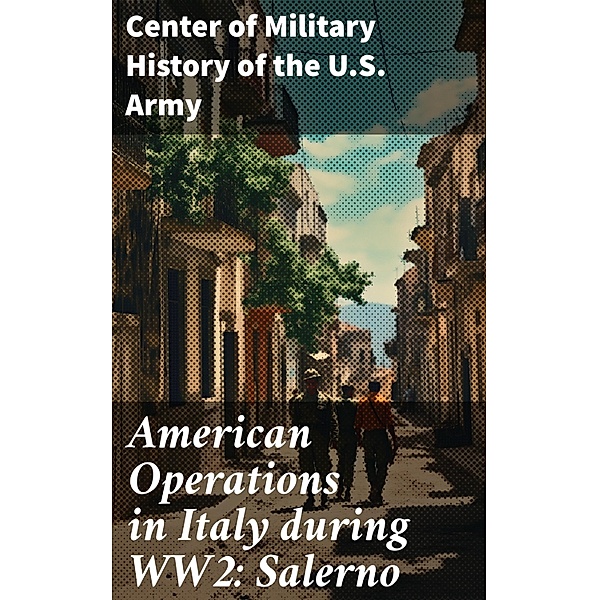 American Operations in Italy during WW2: Salerno, Center of Military History of the U. S. Army