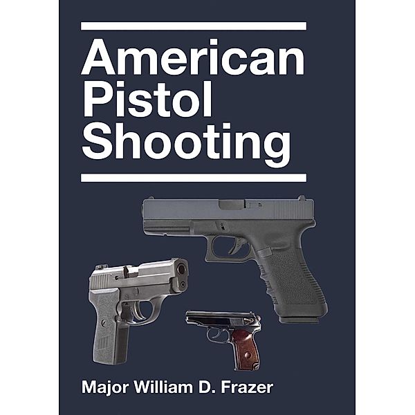 American Pistol Shooting, William D. Frazer