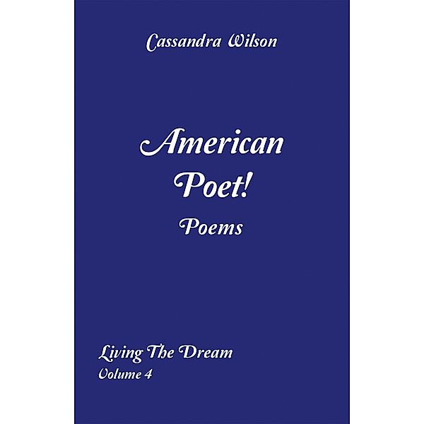 American Poet! Poems: Living the Dream Volume 4, Cassandra Wilson