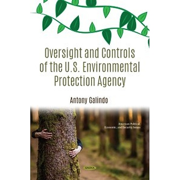 American Political, Economic, and Security Issues: Oversight and Controls of the U.S. Environmental Protection Agency