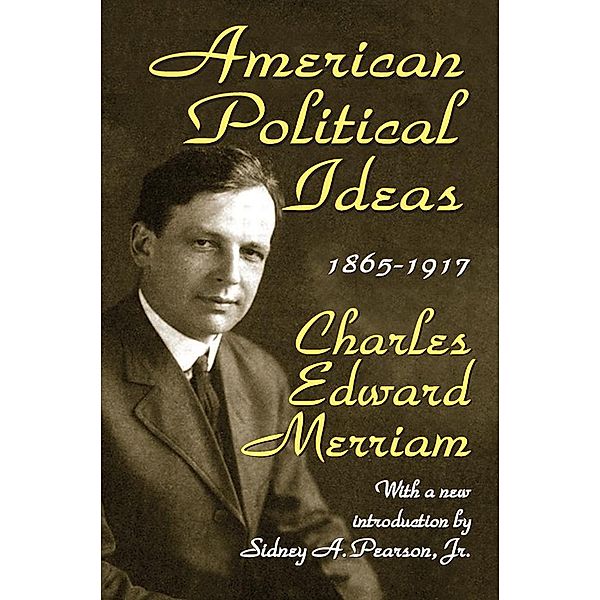 American Political Ideas, 1865-1917, Charles Merriam