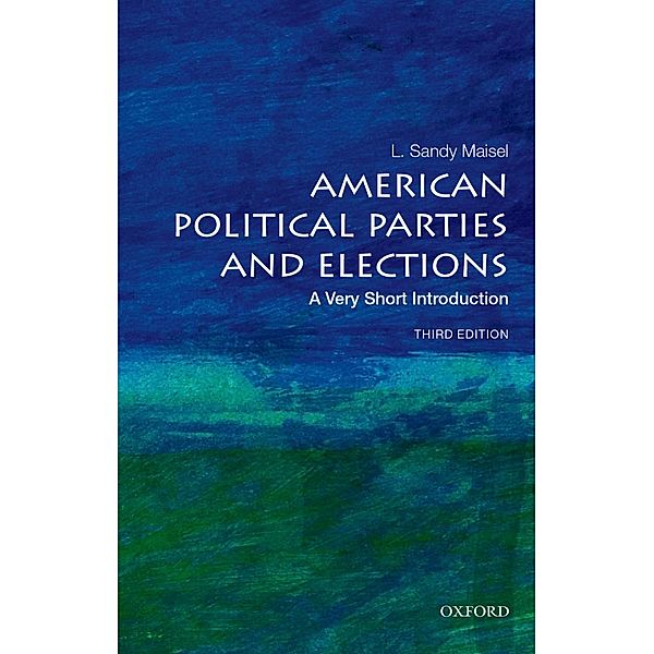 American Political Parties and Elections: A Very Short Introduction, L. Sandy Maisel
