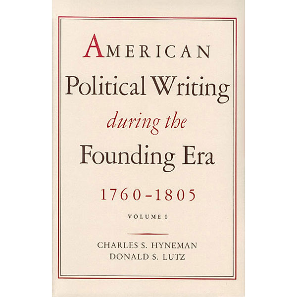 American Political Writing During the Founding Era: 1760–1805, Charles Hyneman, Donald Lutz Lutz