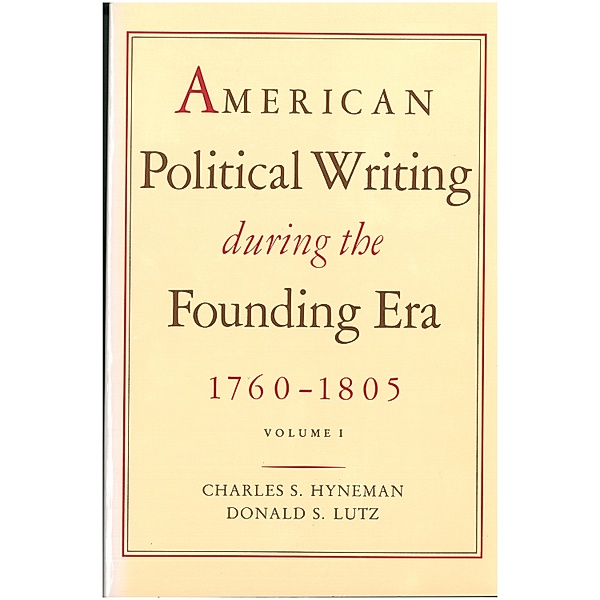 American Political Writing During the Founding Era: 1760–1805, Charles Hyneman, Donald Lutz Lutz