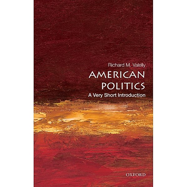 American Politics: A Very Short Introduction / Very Short Introductions, Richard M. Valelly