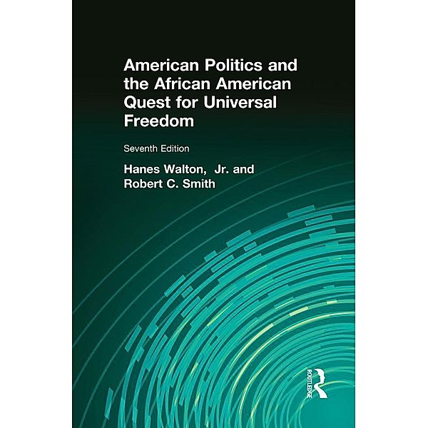 American Politics and the African American Quest for Universal Freedom, Robert C. Smith, Hanes Walton