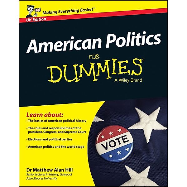 American Politics For Dummies - UK, UK Edition, Matthew Alan Hill