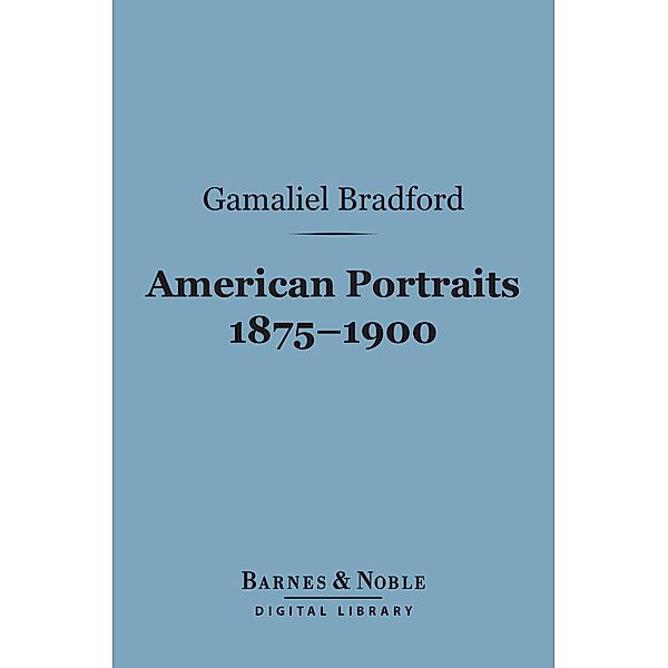 American Portraits 1875-1900 (Barnes & Noble Digital Library) / Barnes & Noble, Gamaliel Bradford