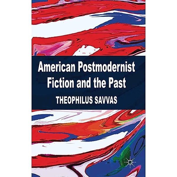 American Postmodernist Fiction and the Past, T. Savvas