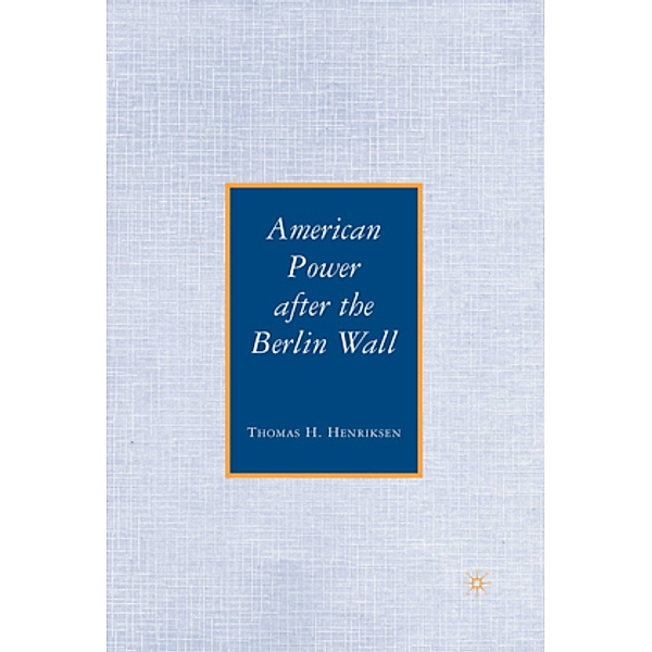 American Power after the Berlin Wall, T. Henriksen