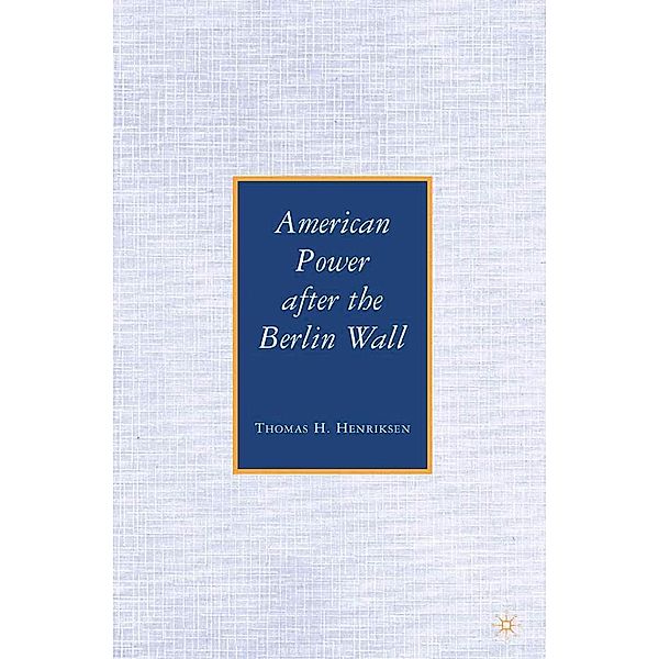 American Power after the Berlin Wall, T. Henriksen