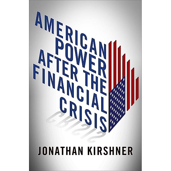 American Power after the Financial Crisis / Cornell Studies in Money, Jonathan Kirshner