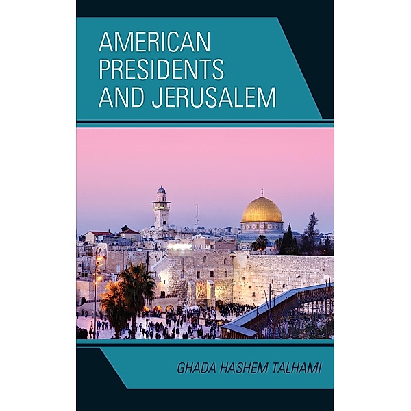 American Presidents and Jerusalem, Ghada Hashem Talhami