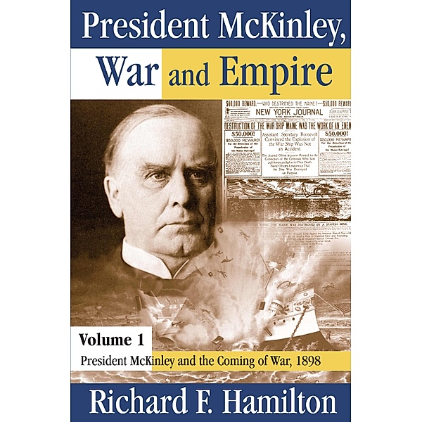 American Presidents: President McKinley, War and Empire, Richard F. Hamilton