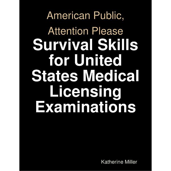 American Public, Attention Please: Survival Skills for United States Medical Licensing Examinations, Katherine Miller