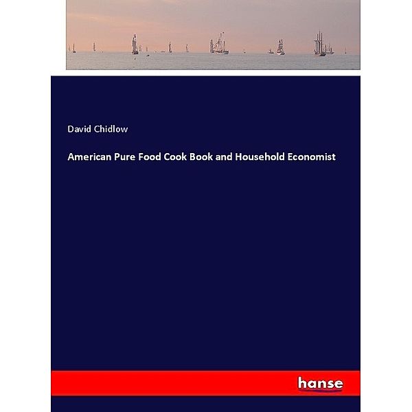 American Pure Food Cook Book and Household Economist, David Chidlow