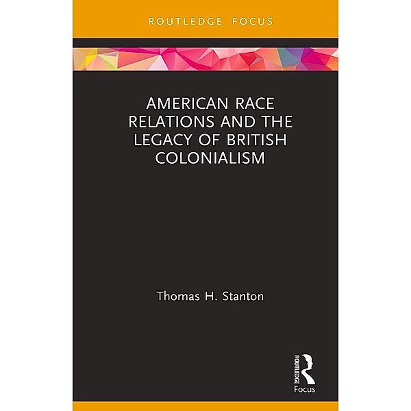 American Race Relations and the Legacy of British Colonialism, Thomas H. Stanton