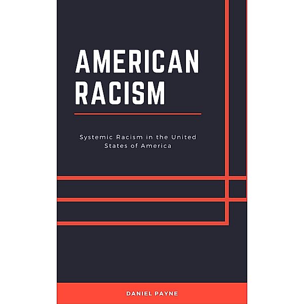 American Racism: Systemic Racism in the United States of America, Daniel Payne