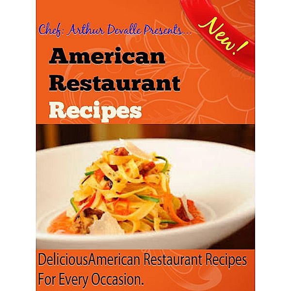 American Restaurant Recipes: Delicious American Restaurant Recipes For Every Occasion., ARTHUR DEVALLE