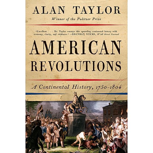American Revolutions: A Continental History, 1750-1804, Alan Taylor