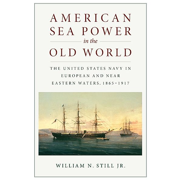 American Sea Power in the Old World, William N Still