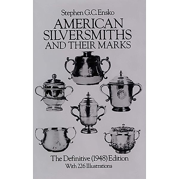 American Silversmiths and Their Marks / Dover Jewelry and Metalwork, Stephen G. C. Ensko