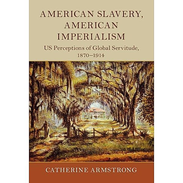 American Slavery, American Imperialism / Slaveries since Emancipation, Catherine Armstrong
