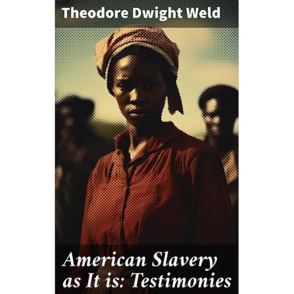 American Slavery as It is: Testimonies, Theodore Dwight Weld