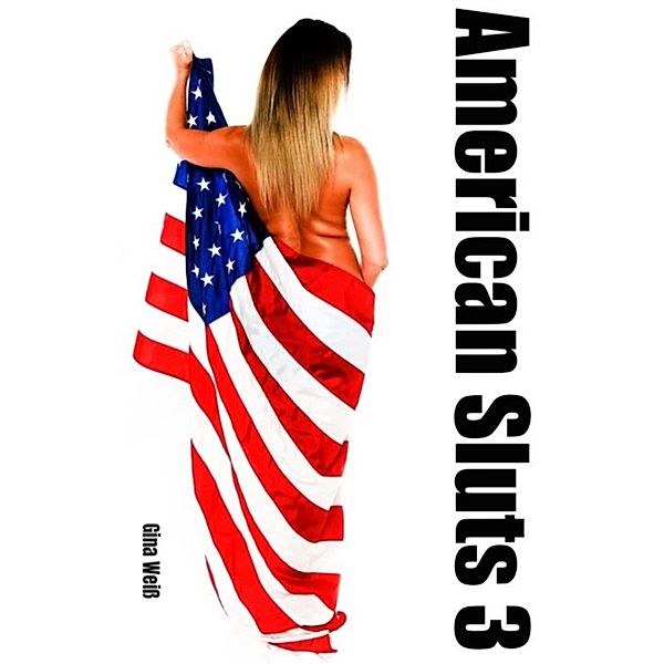 American Sluts 3 / American Sluts Bd.2, Gina Weiß