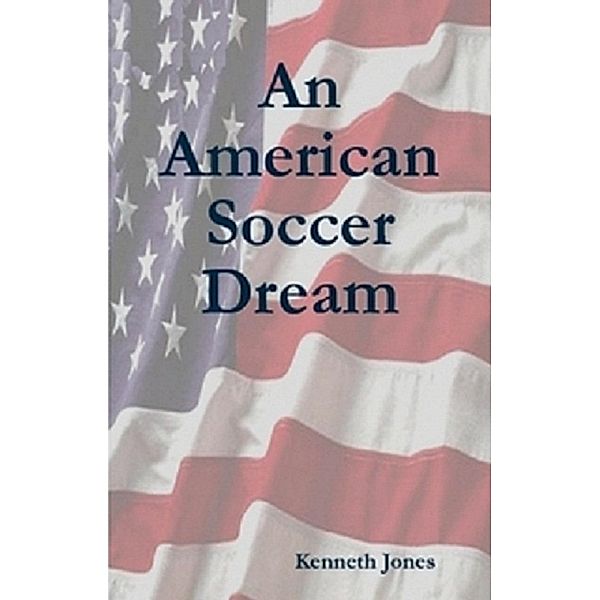 American Soccer Dream / Ken Jones, Ken Jones