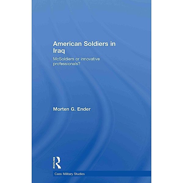 American Soldiers in Iraq / Cass Military Studies, Morten G. Ender