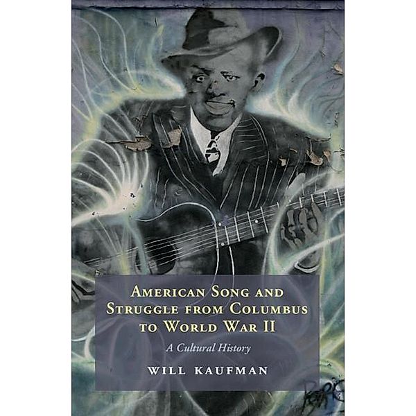 American Song and Struggle from Columbus to World War 2, Will Kaufman