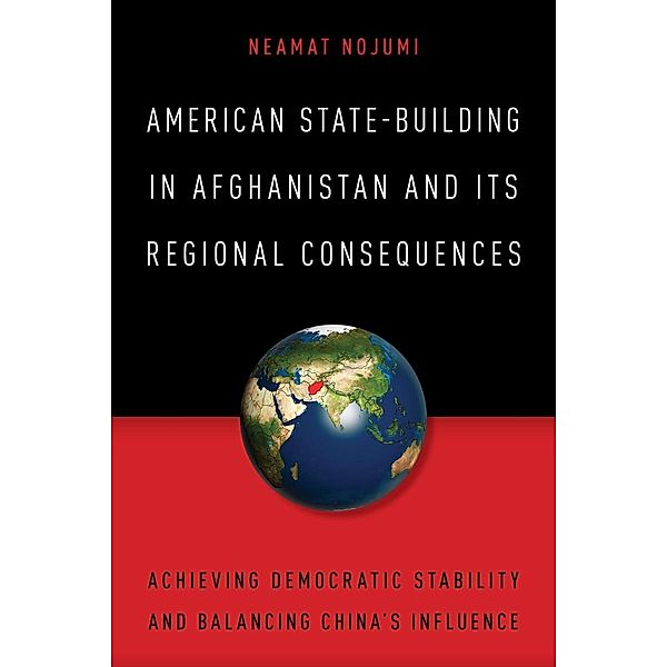 American State-Building in Afghanistan and Its Regional Consequences, Neamat Nojumi